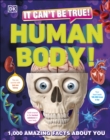 It Can't Be True! Human Body! : 1,000 Amazing Facts About You - eBook