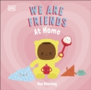 We Are Friends: At Home : Friends Can Be Found Everywhere We Look - Book