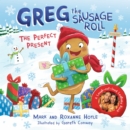 Greg the Sausage Roll: The Perfect Present : Discover the laugh out loud NO 1 Sunday Times bestselling series - Book