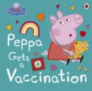 Peppa Pig: Peppa Gets a Vaccination - Book