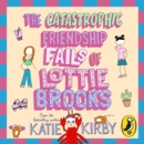 The Catastrophic Friendship Fails of Lottie Brooks - eAudiobook