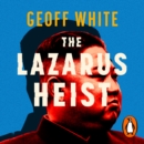 The Lazarus Heist : Based on the No 1 Hit podcast - eAudiobook