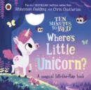 Ten Minutes to Bed: Where's Little Unicorn? : A magical lift-the-flap book - Book