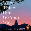 When Things Don’t Go Your Way : Zen Wisdom for Difficult Times - eAudiobook