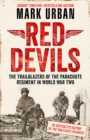 Red Devils : The Trailblazers of the Parachute Regiment in World War Two: An Authorized History - Book