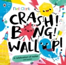 Crash! Bang! Wallop! : Three noisy friends are making a riot, till they learn to be calm, relax and be quiet - Book