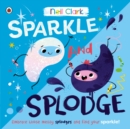 Sparkle and Splodge : Embrace those messy splodges and find your sparkle! - Book