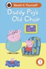 Peppa Pig Daddy Pig's Old Chair: Read It Yourself - Level 1 Early Reader - Book