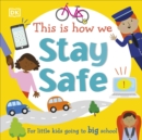 This Is How We Stay Safe : For Little Kids Going To Big School - eBook
