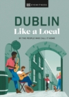 Dublin Like a Local : By the People Who Call It Home - Book