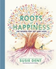 Roots of Happiness : 100 Words for Joy and Hope from Britain s Most-Loved Word Expert - eBook