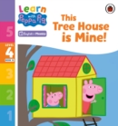 Learn with Peppa Phonics Level 4 Book 13 – This Tree House is Mine! (Phonics Reader) - Book