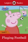 Ladybird Readers Level 2 - Peppa Pig - Playing Football (ELT Graded Reader) - eBook