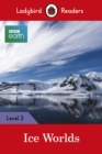 Ladybird Readers Level 3 - BBC Earth - Ice Worlds (ELT Graded Reader) - eBook