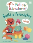 The Maths Adventurers Build a Friendship : Discover Shapes - Book