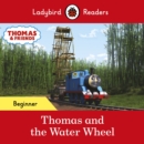 Ladybird Readers Beginner Level - Thomas the Tank Engine - Thomas and the Water Wheel (ELT Graded Reader) - eBook