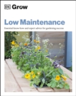 Grow Low Maintenance : Essential Know-how and Expert Advice for Gardening Success - eBook
