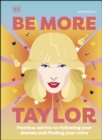 Be More Taylor Swift : Fearless Advice on Following Your Dreams and Finding Your Voice - eBook