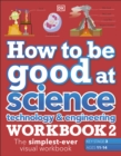 How to be Good at Science, Technology & Engineering Workbook 2, Ages 11-14 (Key Stage 3): The Simplest-Ever Visual Workbook - eBook