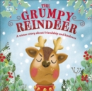 The Grumpy Reindeer : A Winter Story About Friendship and Kindness - Book