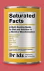 Saturated Facts : A Myth-Busting Guide to Diet and Nutrition in a World of Misinformation - eBook