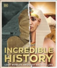 Incredible History : Lost Worlds Brought Back to Life - eBook