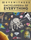 Eyewitness Encyclopedia of Everything : The Ultimate Guide to the World Around You - Book