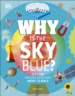 Why Is the Sky Blue? : With 200 Amazing Questions About Science - Book