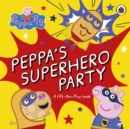Peppa Pig: Peppa’s Superhero Party : A lift-the-flap book - Book