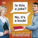 Is This a Joke? No, It's a Book! : 100 Puns and Dad Jokes from Instagram’s Largest Pun Comic Creator - Book