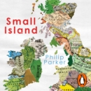Small Island : 12 Maps That Explain The History of Britain - eAudiobook
