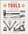 Tools A Visual History : The Hardware that Built, Measured and Repaired the World - eBook