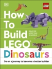 How to Build LEGO Dinosaurs : Go on a Journey to Become a Better Builder - eBook