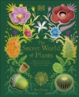 The Secret World of Plants : Tales of More Than 100 Remarkable Flowers, Trees, and Seeds - eBook