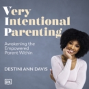Very Intentional Parenting : How to Become an Empowered Parent - eAudiobook
