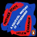 Mother State : A Political History of Motherhood - eAudiobook