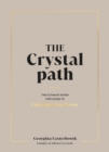 The Crystal Path : The Ultimate Seven-Step Guide to Unlocking Your Power with Crystal Healing - Book