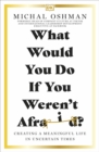 What Would You Do If You Weren't Afraid? : Creating a Meaningful Life in Uncertain Times - Book