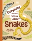 Everything You Need to Know About Snakes : And Other Scaly Reptiles - Book