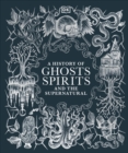 A History of Ghosts, Spirits and the Supernatural - Book