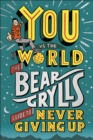 You Vs The World : The Bear Grylls Guide to Never Giving Up - eBook