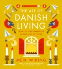 The Art of Danish Living : How to Find Happiness In and Out of Work - Book