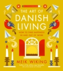 The Art of Danish Living : An illustrated guide to finding happiness in life and work from the bestselling author of The Little Book of Hygge - eBook