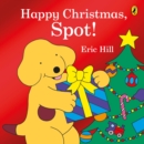 Happy Christmas, Spot! : A fold-out flap book - Book
