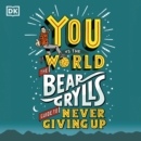 You Vs The World : The Bear Grylls Guide to Never Giving Up - eAudiobook