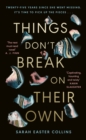 Things Don’t Break On Their Own : ‘A captivating, haunting, and twisty story’ Karin Slaughter - Book