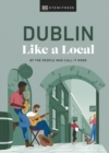 Dublin Like a Local : By the People Who Call It Home - eBook