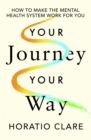 Your Journey, Your Way : How to Make the Mental Health System Work For You - Book