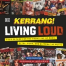 Kerrang! Living Loud : Four Decades on the Frontline of Rock, Metal, Punk, and Alternative Music - eAudiobook