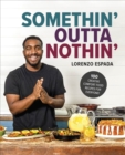 Somethin' Outta Nothin' : 100 Creative Comfort Food Recipes for Everyone - eBook